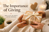 The Importance of Giving: How Generosity Strengthens Relationships and Enriches Our Lives